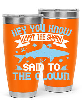 Hey You know what the shark said to the clown Style 86#- shark  fish- Tumbler