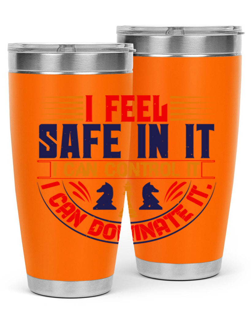 I feel safe in it I can control it I can dominate it 45#- chess- Tumbler