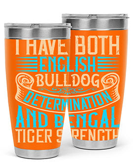 I have both English bulldog determination and Bengal tiger strength Style 42#- dog- Tumbler