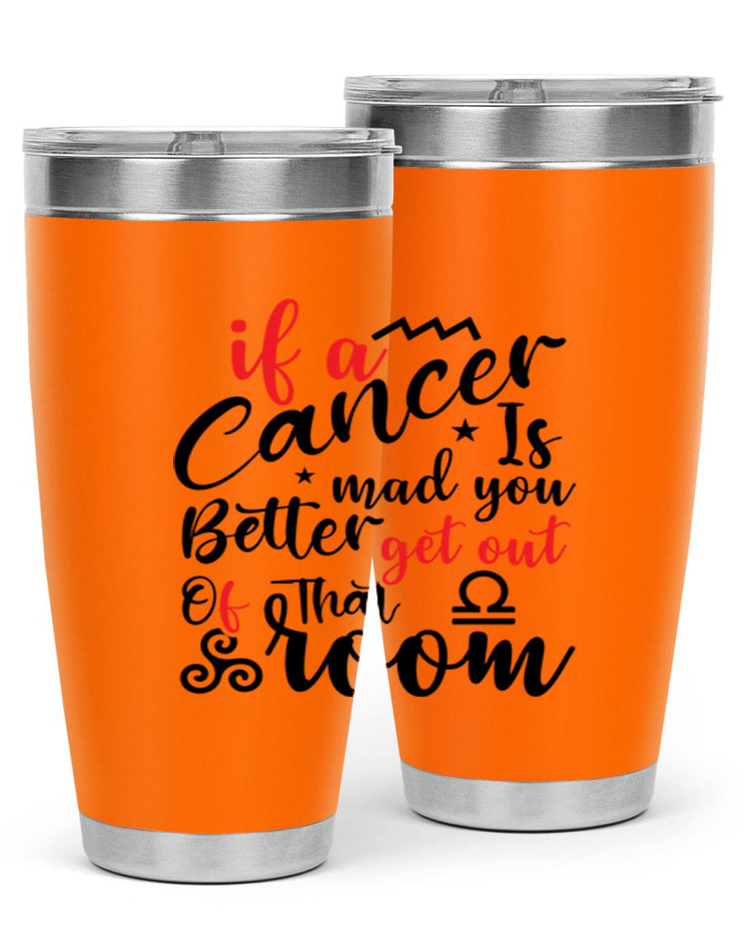 If A Cancer Is Mad You Better Get Out Of That Room 250#- zodiac- Tumbler