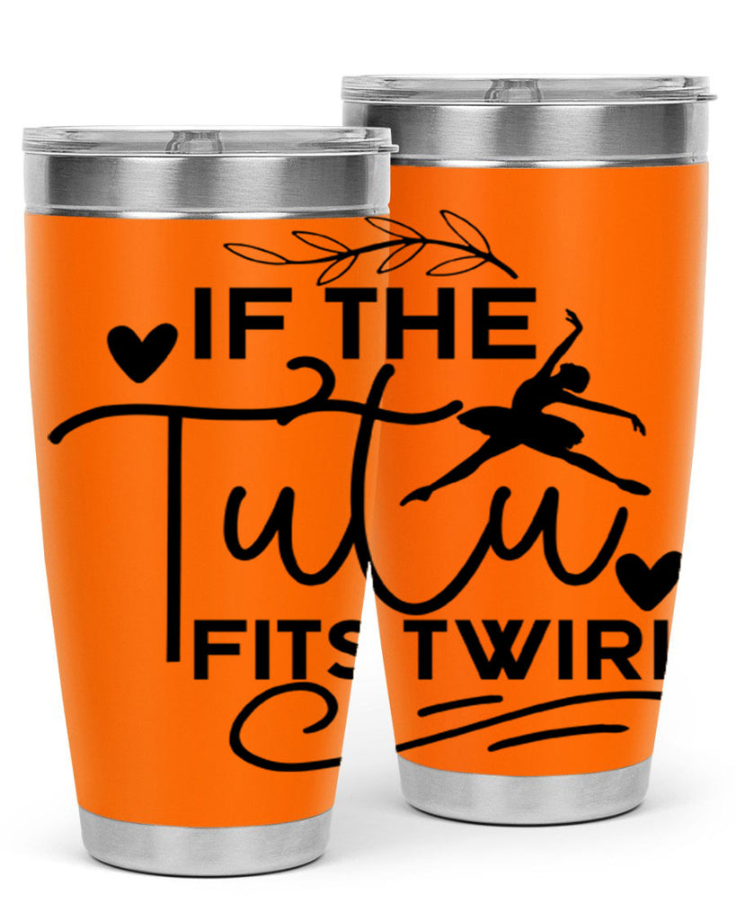If the Tutu Fits Twirl 49#- ballet- Tumbler