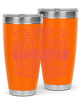 Its easy to make a buck Its a lot tougher to make a difference Style 45#- volunteer- Tumbler