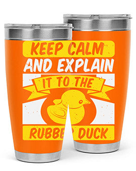 Keep calm and explain it to the rubber duck Style 31#- duck- Tumbler