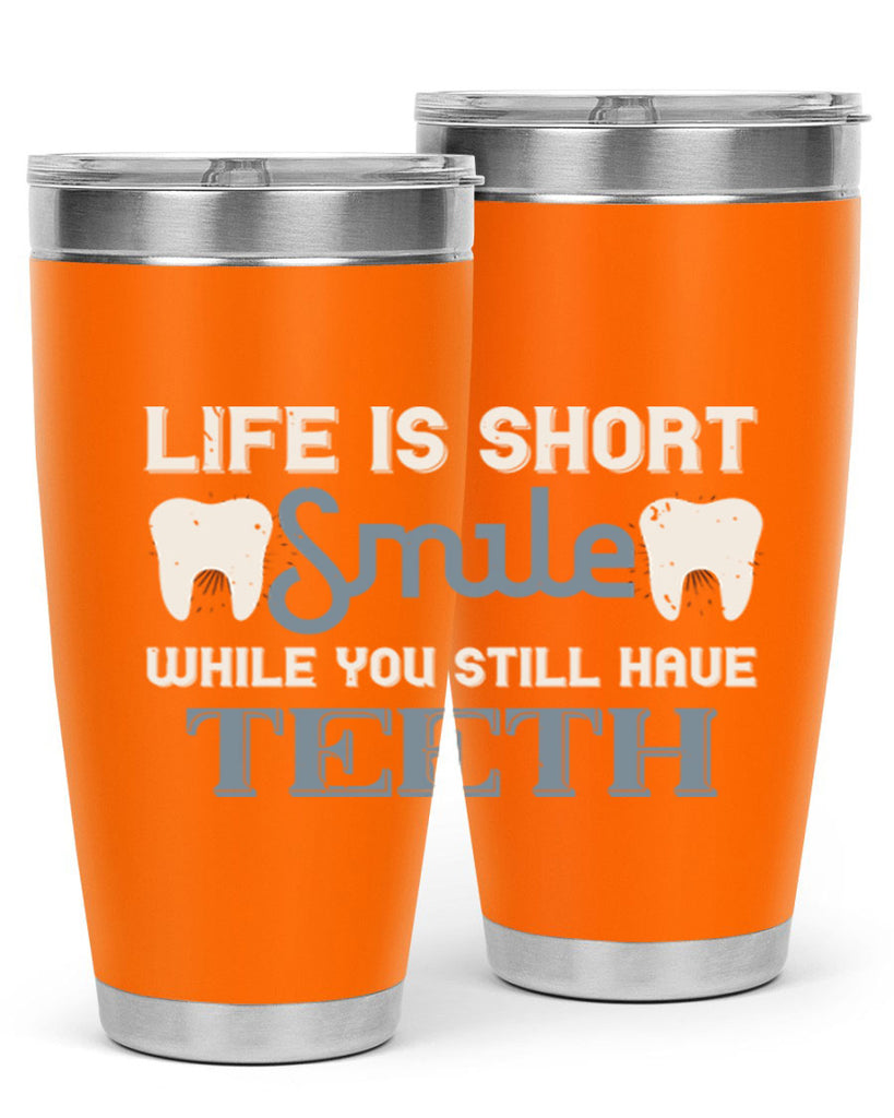 Life is short smile while you still Style 27#- dentist- tumbler