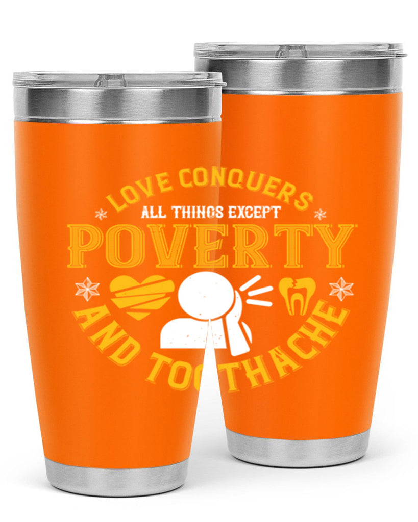 Love conquers all things except poverty and toothache Style 26#- dentist- tumbler