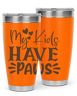 My Kids Have Paws Style 21#- cat- Tumbler