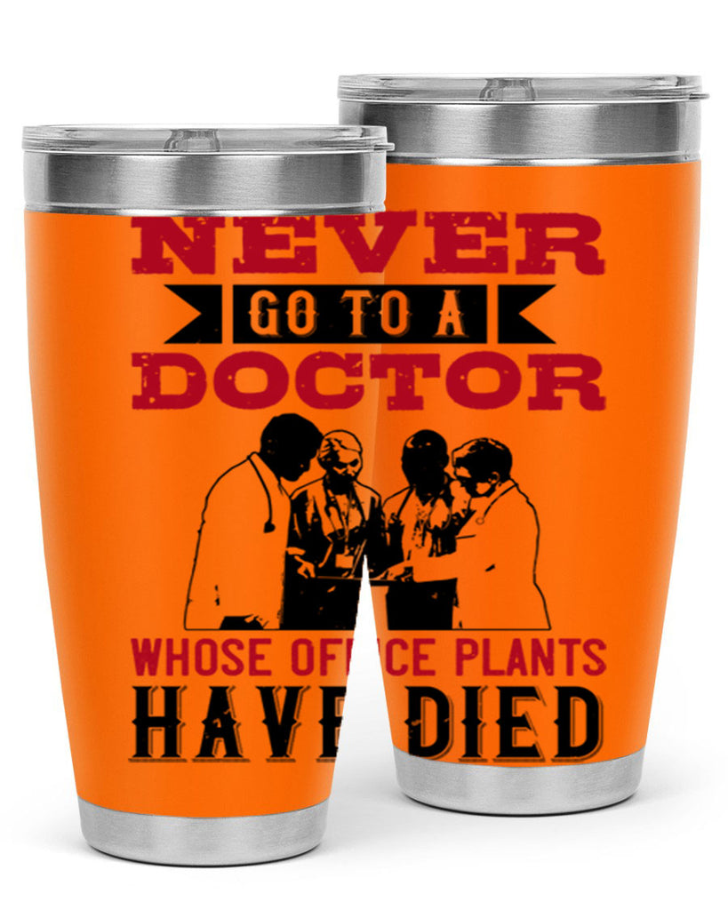 Never go to a doctor whose office plants have died Style 32#- medical- tumbler
