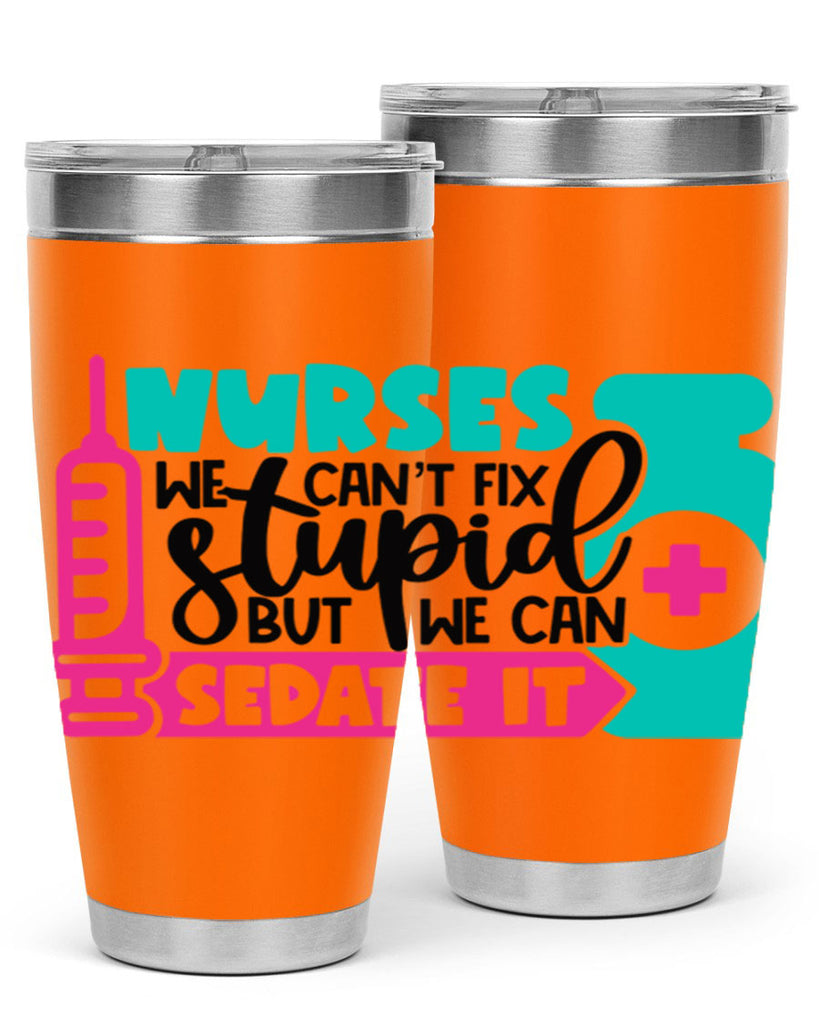 Nurses We Cant Fix Stupid But We Can Sedate It Style Style 75#- nurse- tumbler