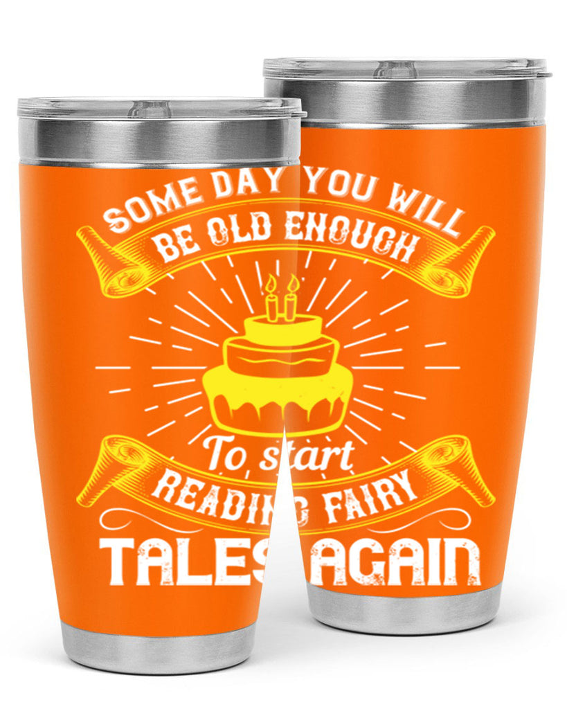 Some day you will be old enough to start reading fairy tales again Style 43#- birthday- tumbler