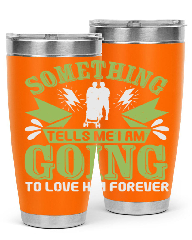 Something tells me I am going to love him forever Style 171#- baby- tumbler
