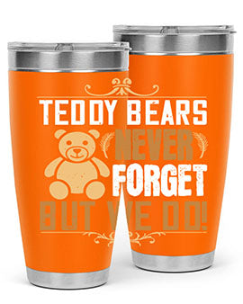 Teddy Bears never forget, but we do! 29#- Bears- Tumbler