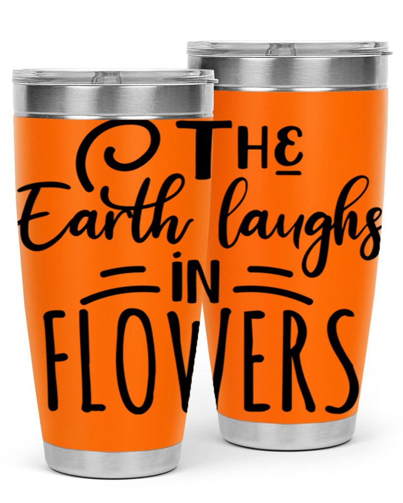 The EARTH LAUGHS in FLOWERS 546#- spring- Tumbler