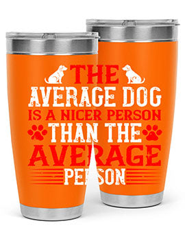 The average dog is a nicer person than the average person Style 166#- dog- Tumbler