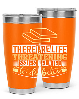 There are lifethreatening issues related to diabetes Style 9#- diabetes- Tumbler