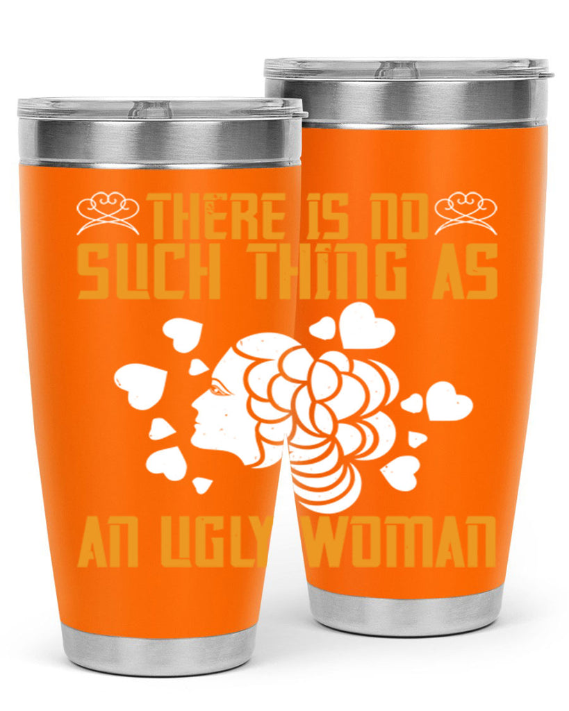 There is no such thing as an ugly woman Style 25#- womens day- Tumbler