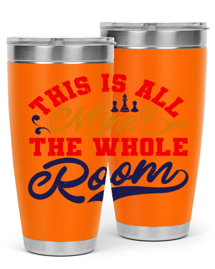 This is all mine The whole room 18#- chess- Tumbler