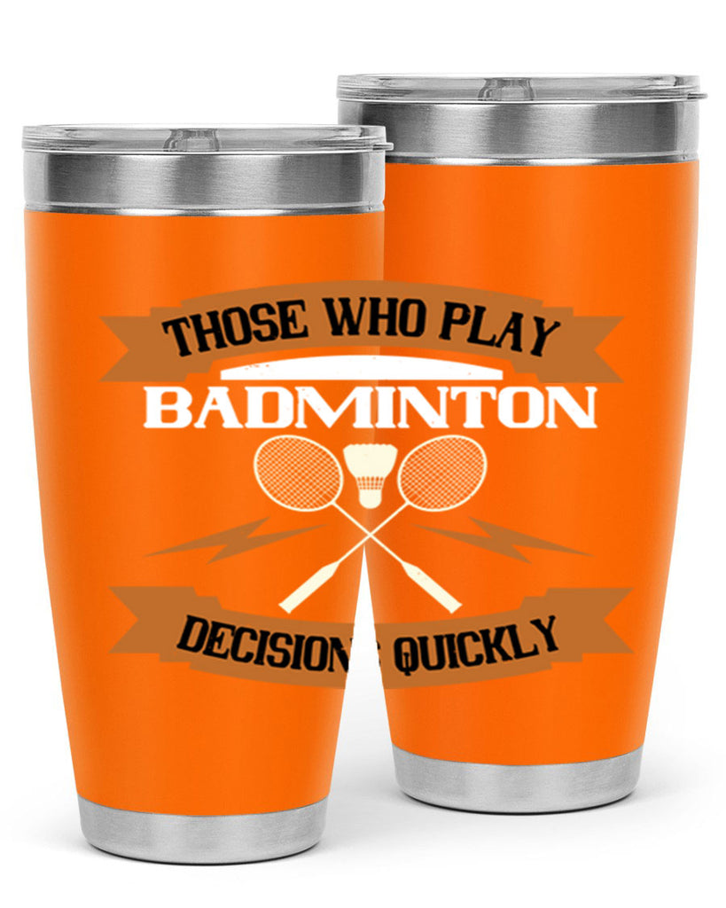 Those who play badminton well take decisions 1792#- badminton- Tumbler