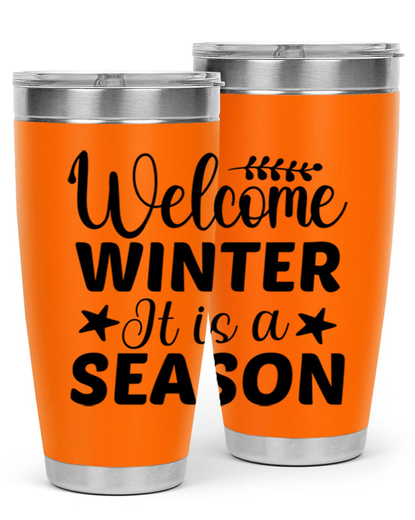 Welcome Winter It is a Season471#- winter- Tumbler