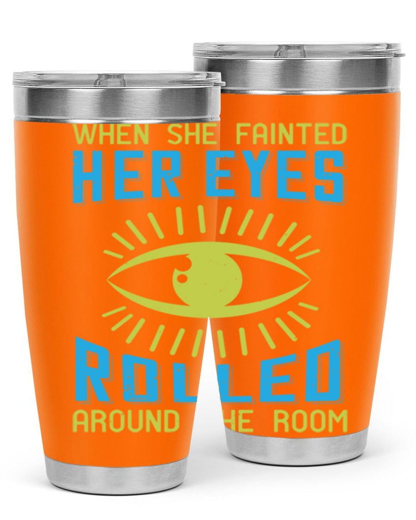 When she fainted her eyes rolled around the room Style 10#- medical- tumbler
