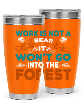 Work is not a bear, it won’t go into the forest 79#- Bears- Tumbler