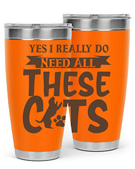 Yes I Really Do Need All These Cats Style 25#- cat- Tumbler