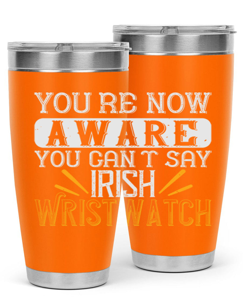 Youre now aware you cant say Irish Wristwatch Style 4#- St Patricks Day- Tumbler