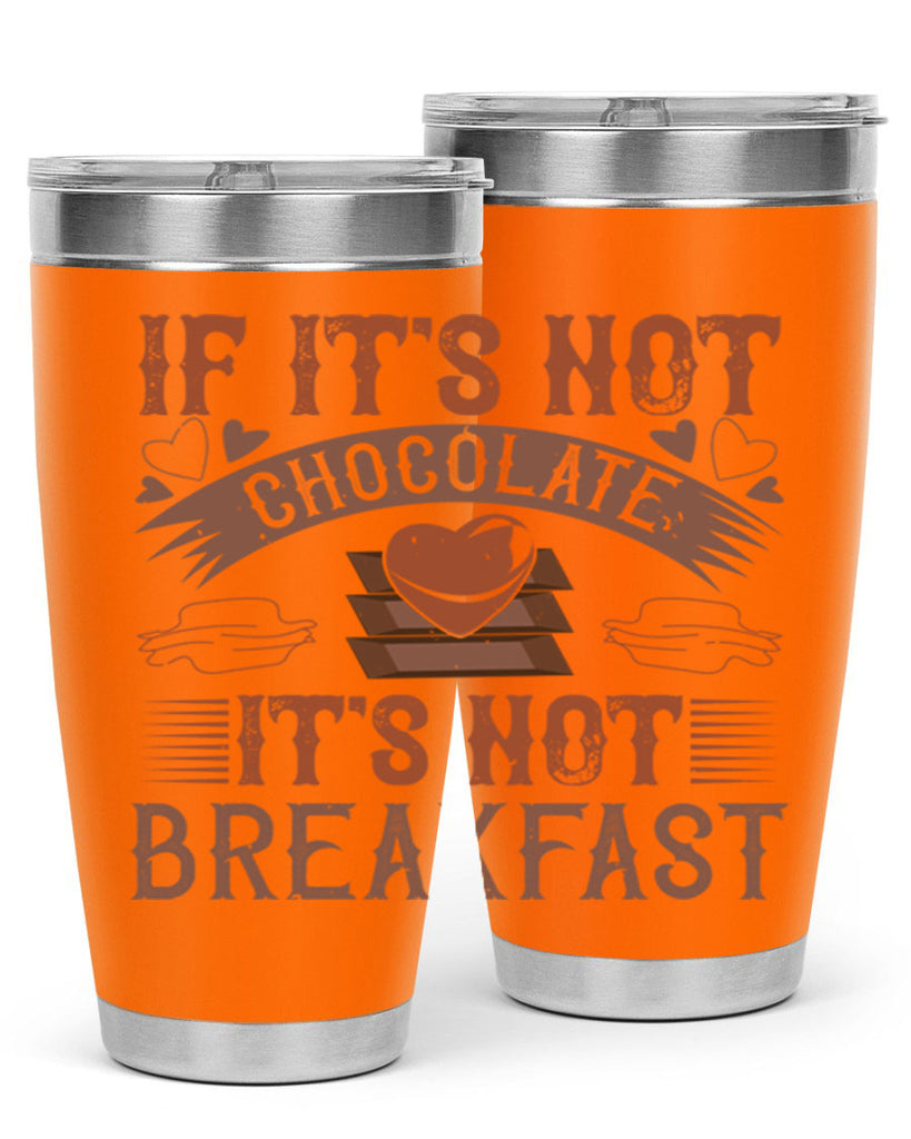 “if its not chocolate its not breakfast 7#- chocolate- Tumbler