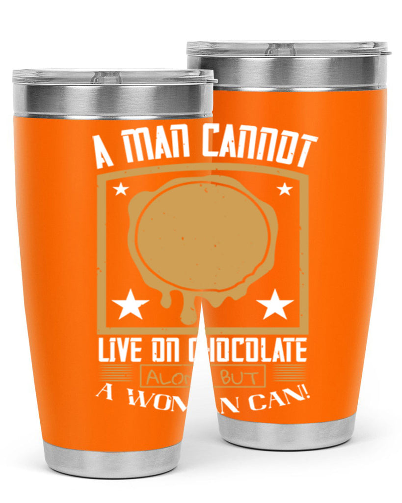 a man cannot live on chocolate alonebut a woman can 39#- chocolate- Tumbler