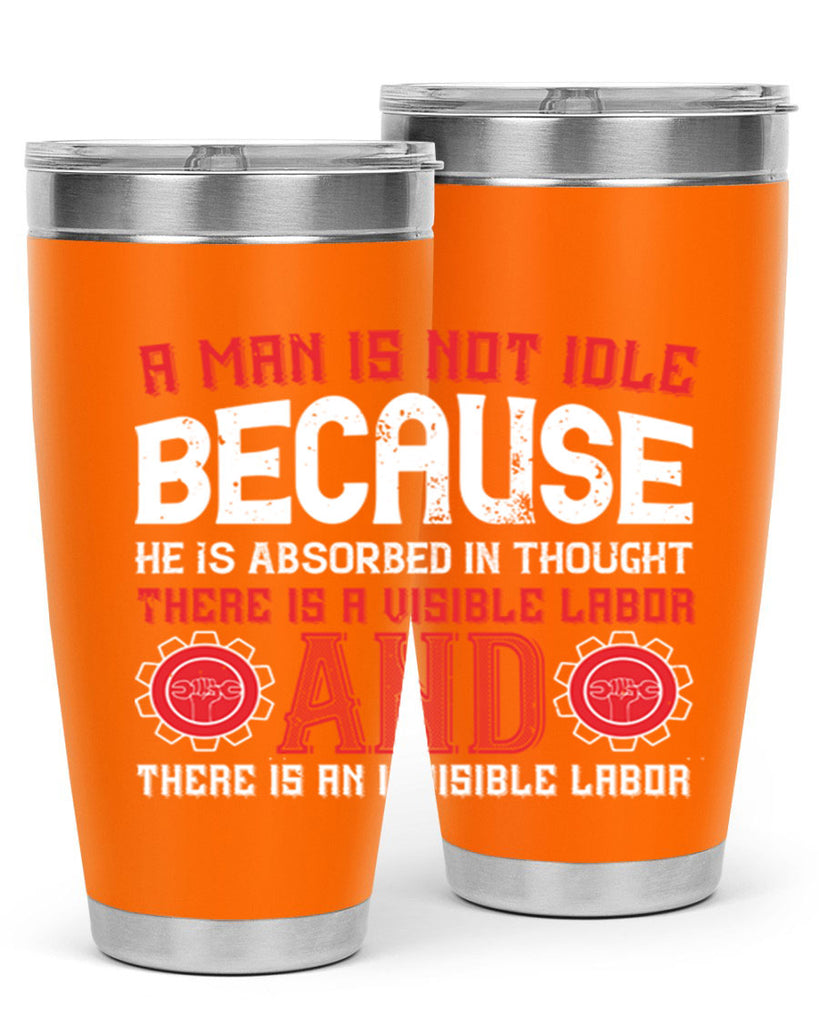 a man is not idle because he is absorbed in thought there is a visible labor invisible labor 48#- labor day- Tumbler