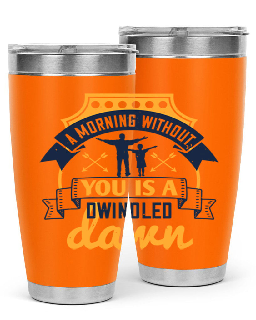 a morning without you is 263#- fathers day- Tumbler