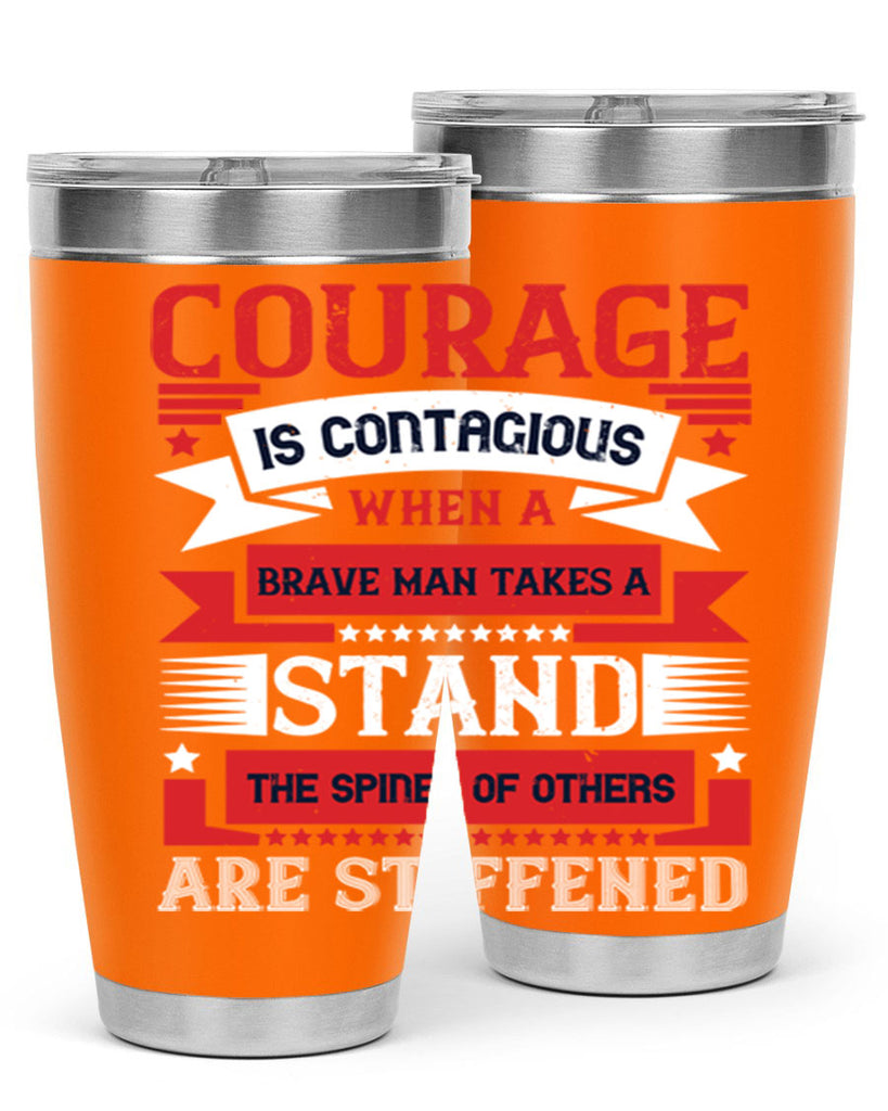 courage is contagious when a brave man takes a stand the spines of others are stiffened 66#- Veterns Day- Tumbler