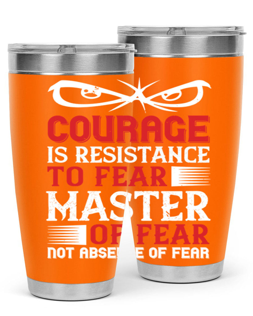 courage is resistance to fear mastery of fear—not absence of fear 64#- Veterns Day- Tumbler