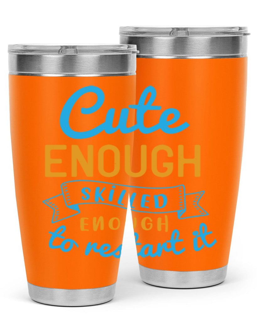 cute enough skilled enough to restart it Style 3#- medical- tumbler