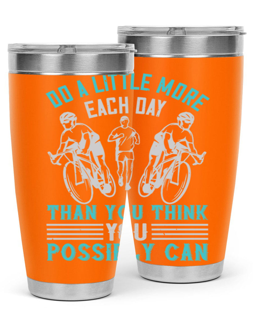 do a little more each day than you think you possibly can 47#- running- Tumbler