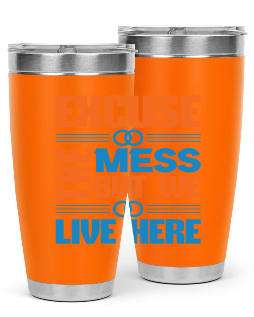 excuse the mess but we live here Style 33#- cleaner- tumbler