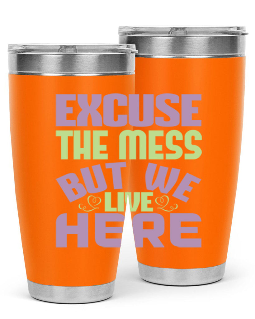 excuse the mess but we live here Style 34#- cleaner- tumbler