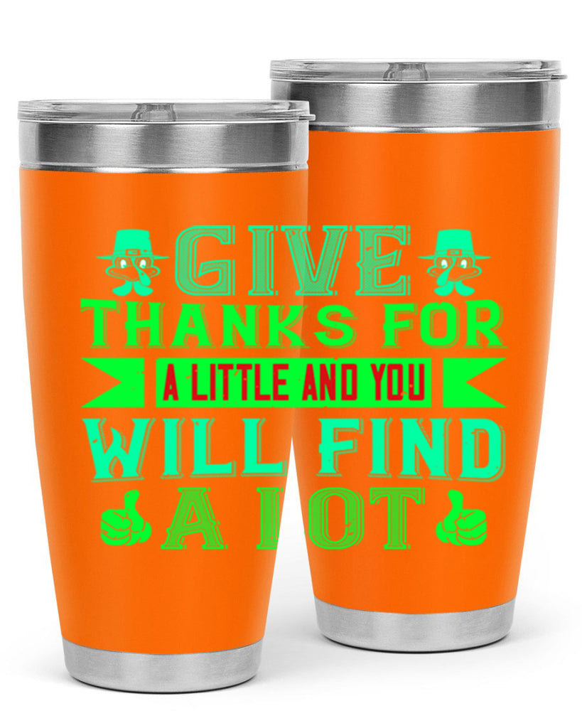 give thanks for a little and you will find a lot 43#- thanksgiving- Tumbler