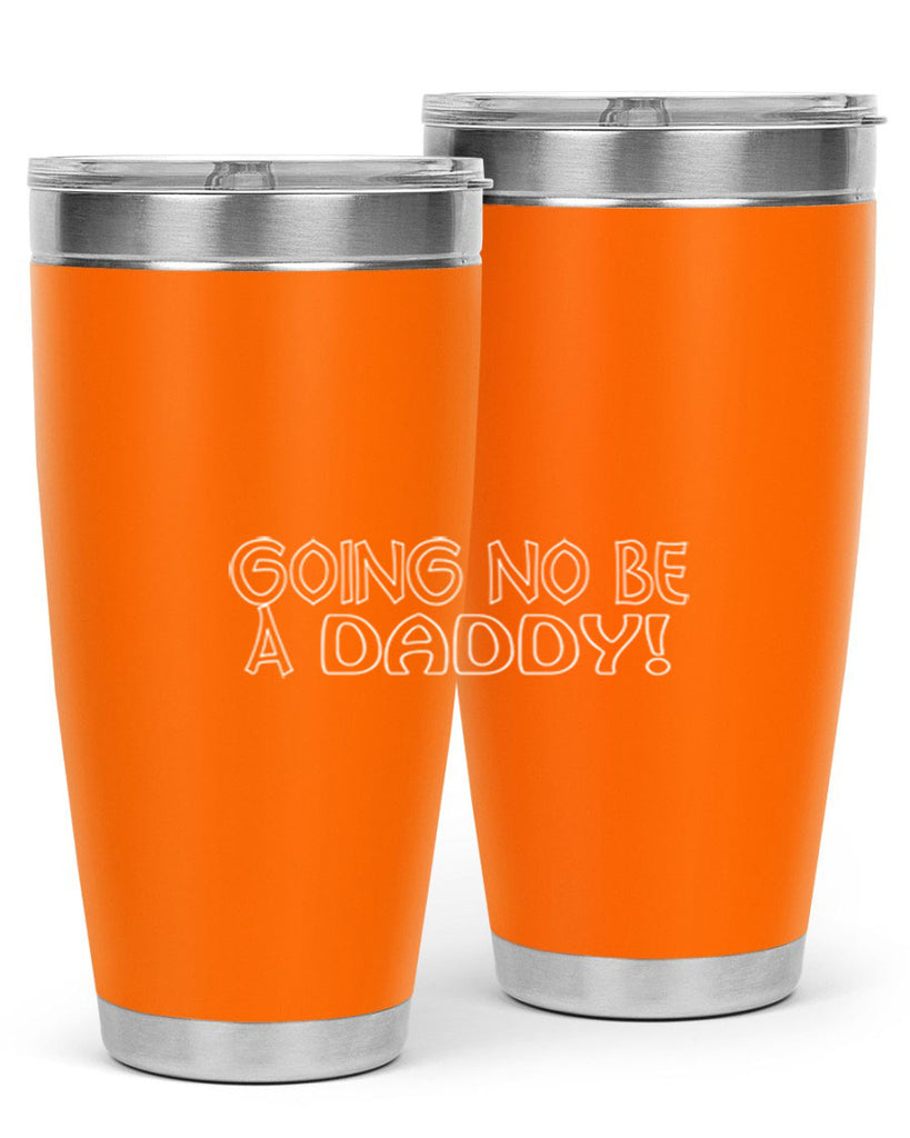 going no be a daddyh 13#- dad- Tumbler