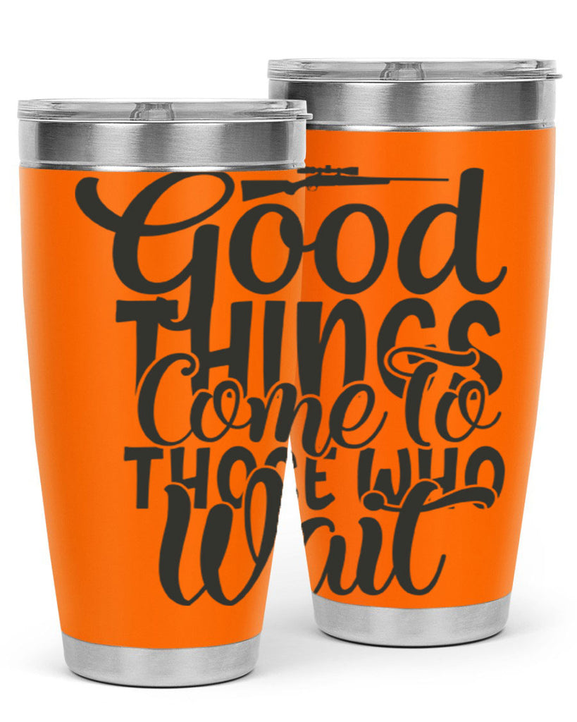good things come to those who wait 12#- hunting- Tumbler