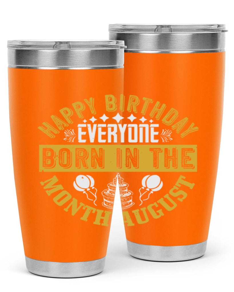 happy birthday everyone born in the month august Style 101#- birthday- tumbler