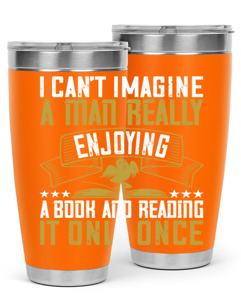 i can’t imagine a man really enjoying a book and reading it only once 69#- reading- Tumbler