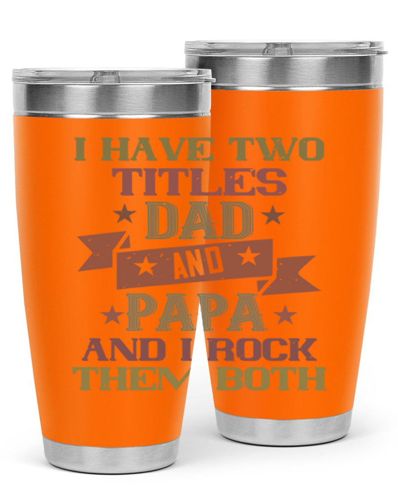 i have two titles dad and papa and i rock 40#- grandpa - papa- Tumbler