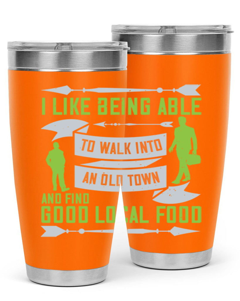i like being able to walk into an old town and find good local food 71#- walking- Tumbler