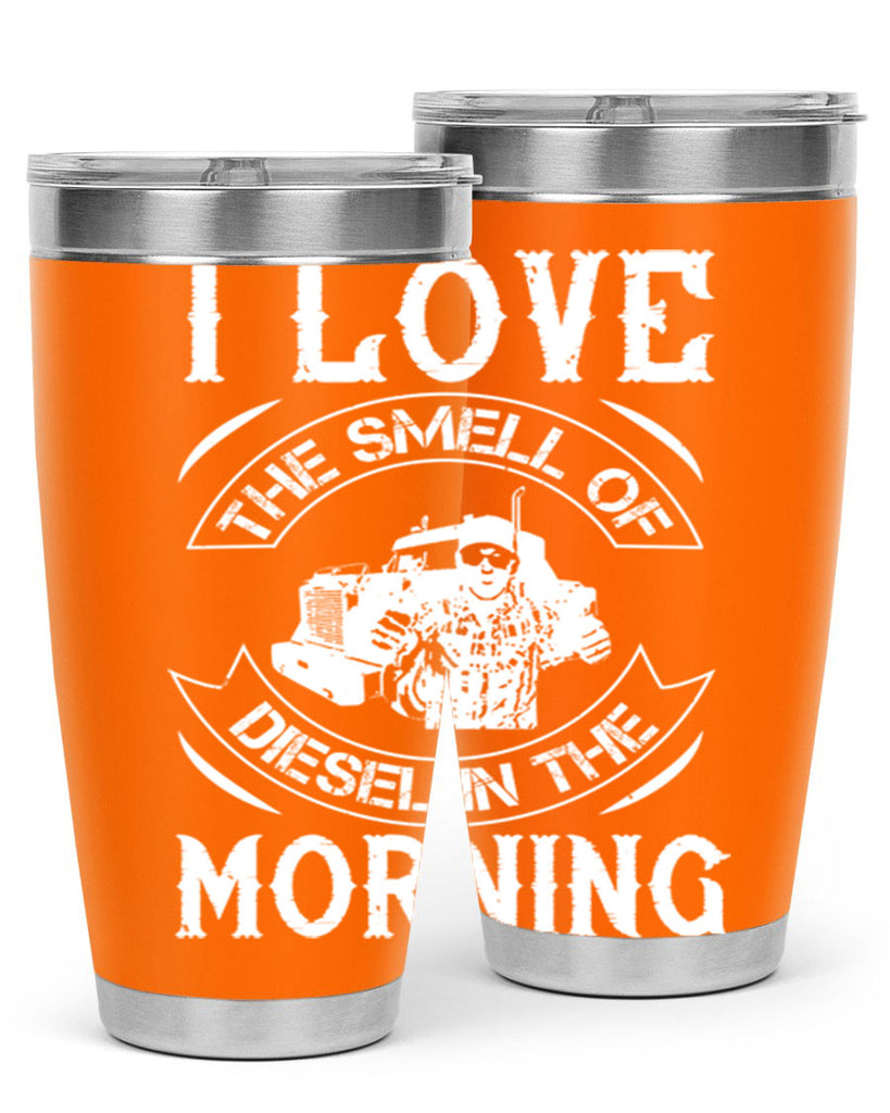 i love the smell of diesel in the morning Style 42#- truck driver- tumbler