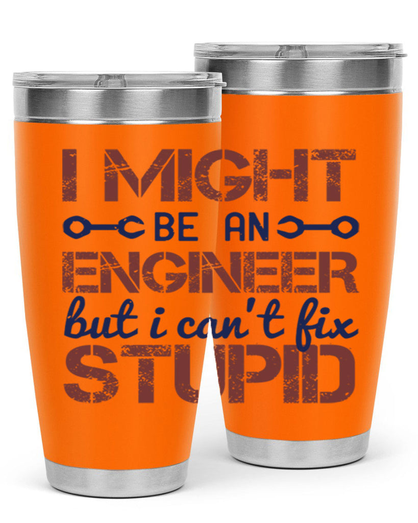 i might be an engineer but i cant fix stupid Style 51#- engineer- tumbler