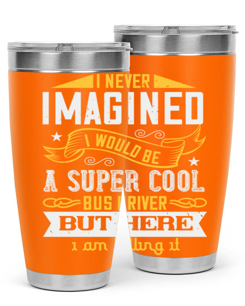 i never imagined i would be a super cool bus driver but here i am killing it Style 29#- bus driver- tumbler