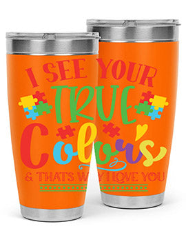 i see your true colors thats why i love you Style 24#- autism- Tumbler