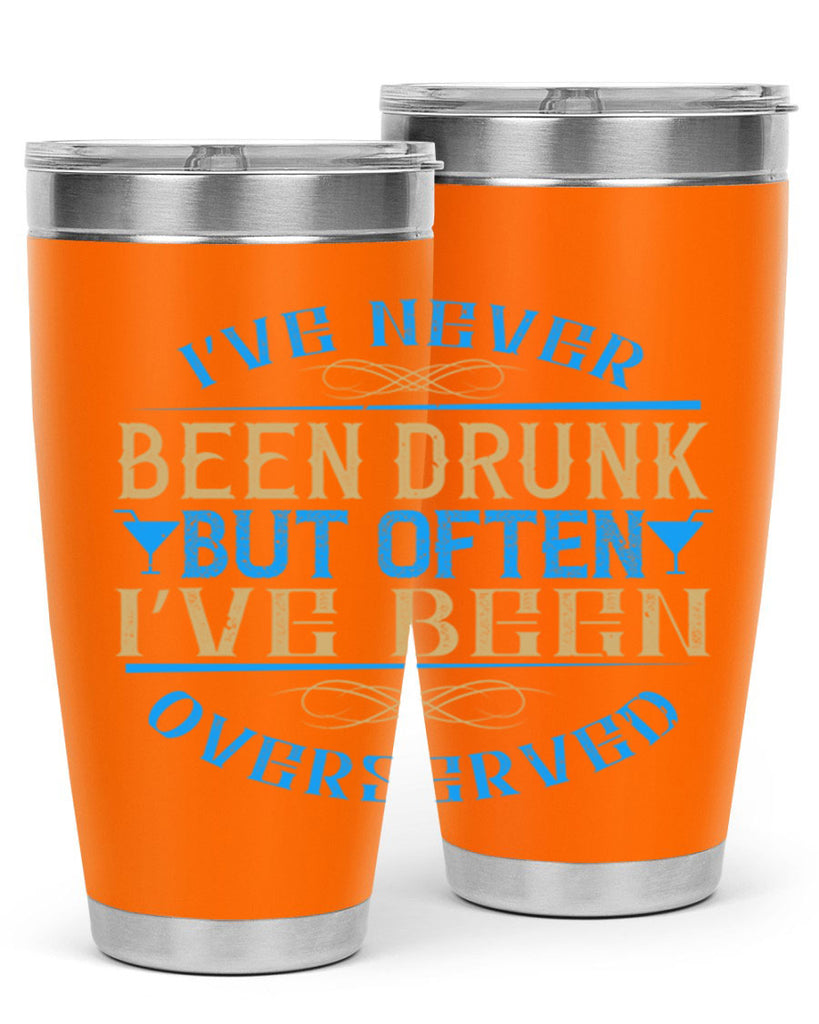 i’ve never been drunk but often i’ve been overserved 35#- drinking- Tumbler