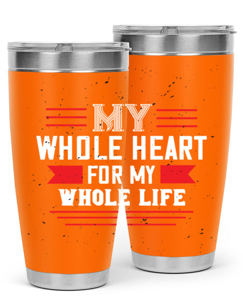 my whole heart for my whole life 33#- valentines day- Tumbler