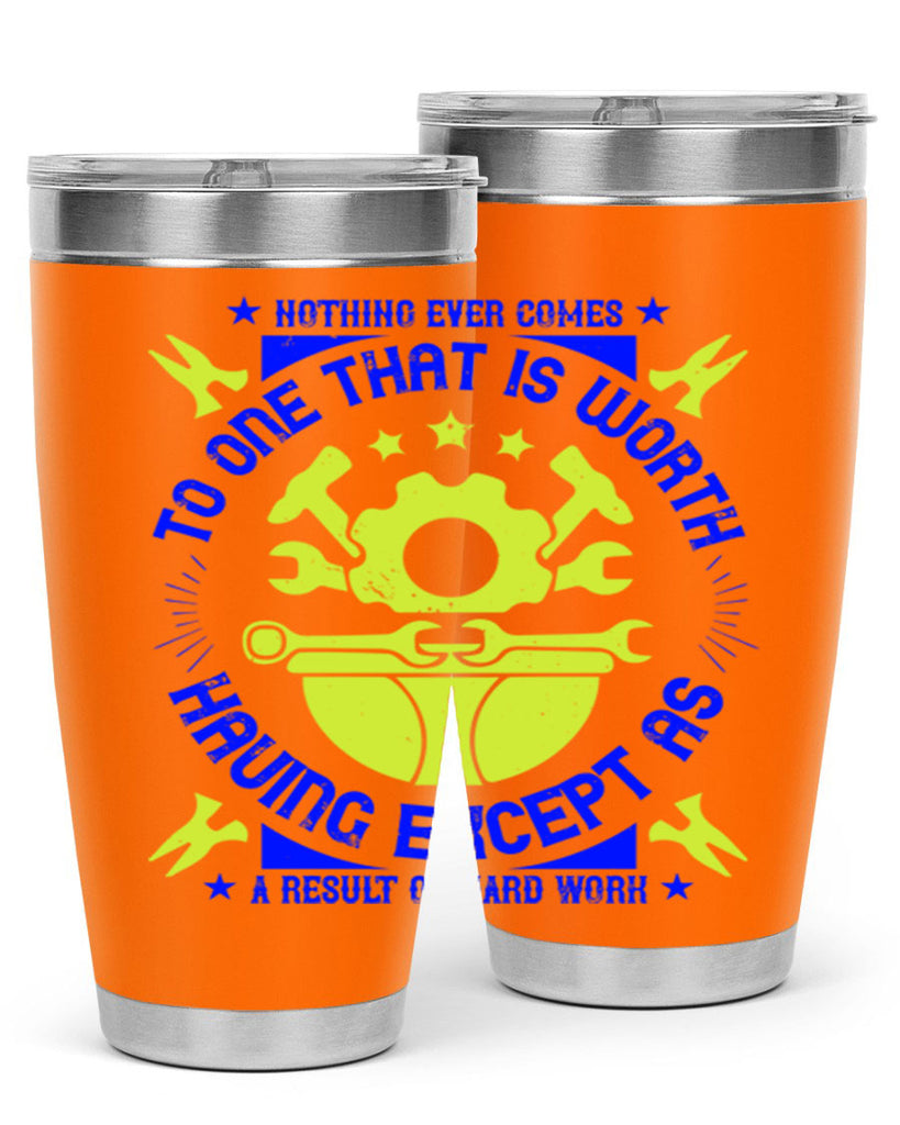 nothing ever comes to one that is worth having except as a result of hard work 3#- labor day- Tumbler